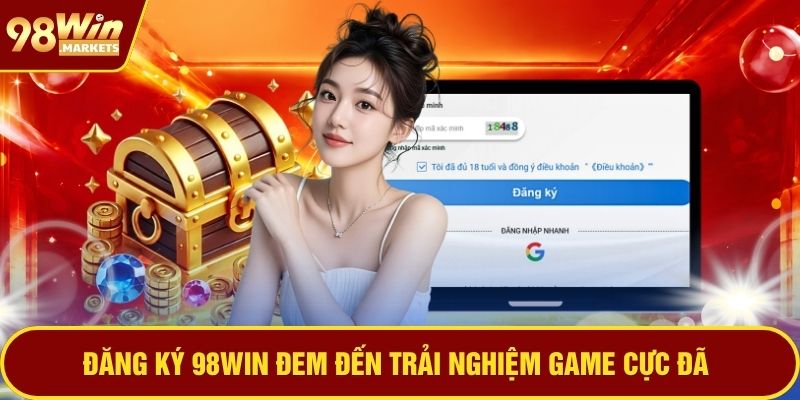 Đăng ký 98WIN đem đến trải nghiệm game cực đã