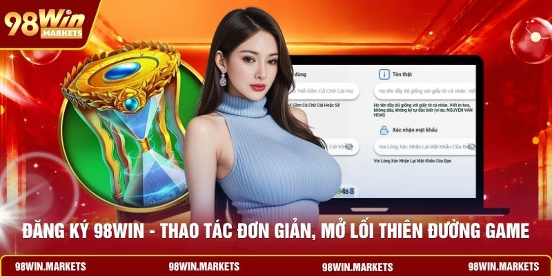 Đăng Ký 98WIN - Thao Tác Đơn Giản, Mở Lối Thiên Đường Game