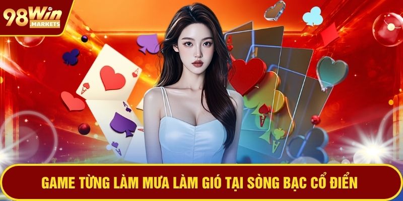 Game từng làm mưa làm gió tại sòng bạc cổ điển