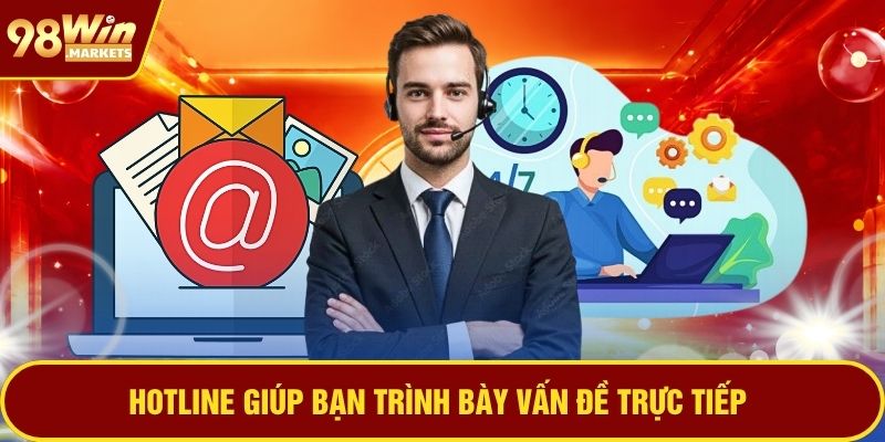 Hotline giúp bạn trình bày vấn đề trực tiếp