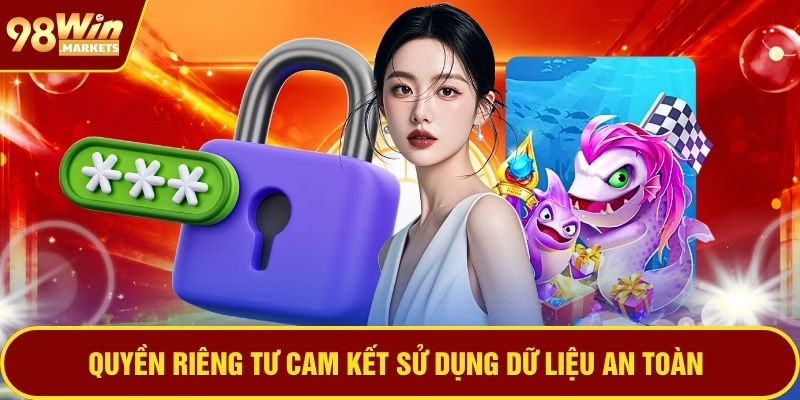 Quyền riêng tư cam kết sử dụng dữ liệu an toàn