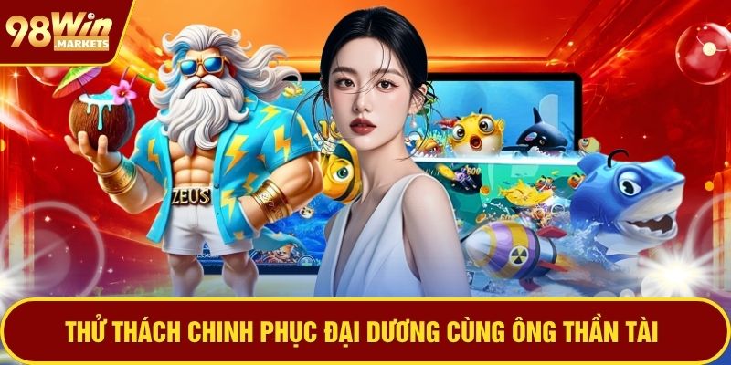 Thử thách chinh phục đại dương cùng ông Thần Tài